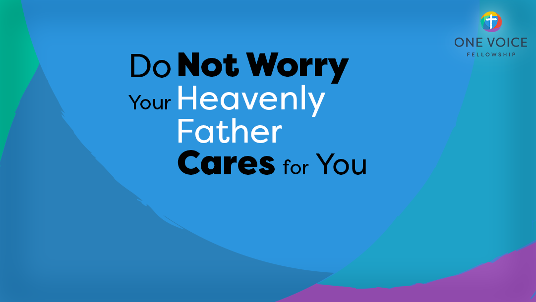 Do not worry. Your heavenly Father cares for you. Image