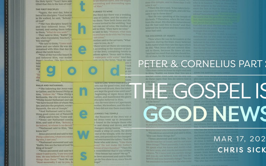 Peter & Cornelius Part 2: The Gospel is Good News