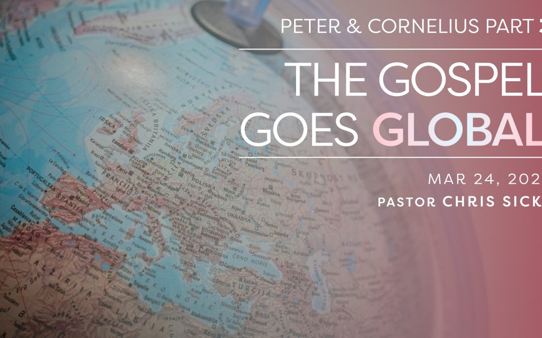Peter & Cornelius Part 3: The Gospel Goes Global